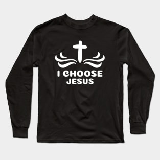 I Choose Jesus | Christian Saying Long Sleeve T-Shirt